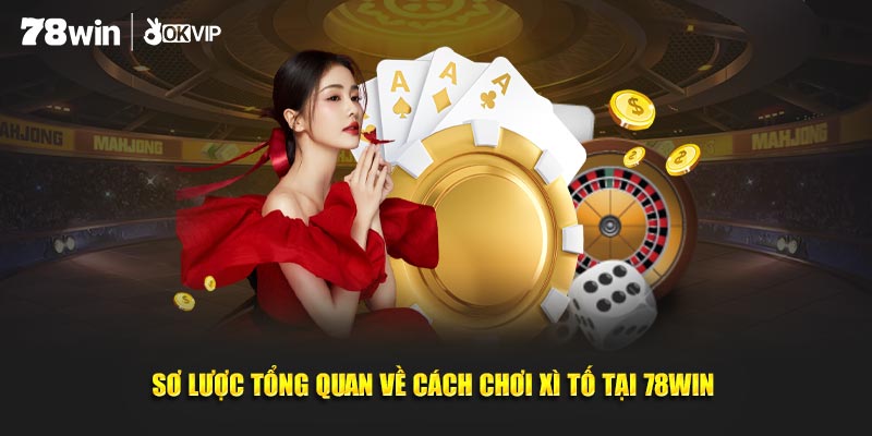 Sơ lược tổng quan về cách chơi xì tố tại 78WIN