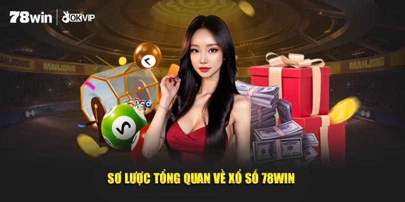 Sơ lược tổng quan về xổ số 78WIN