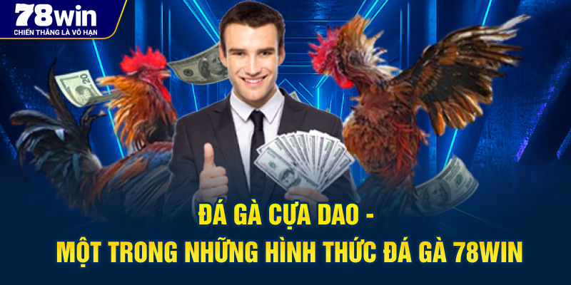 Đá Gà Cựa Dao - một trong những hình thức đá gà 78WIN